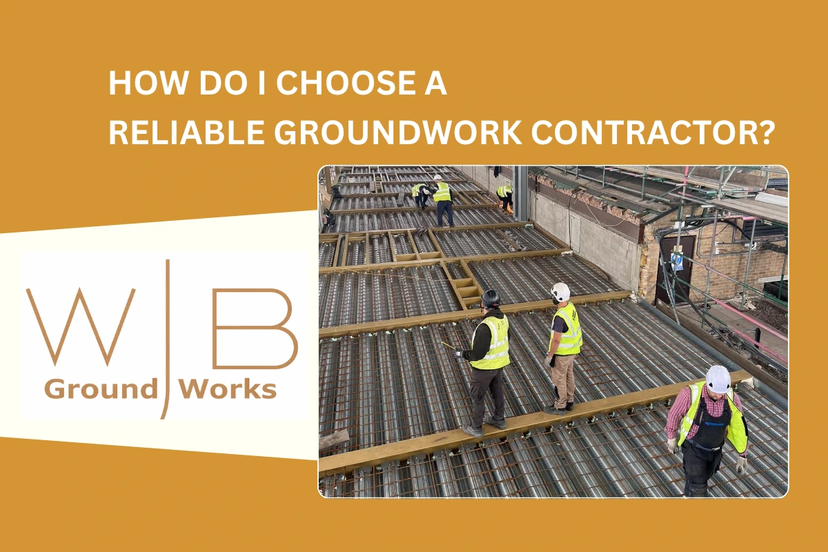 How do I choose a reliable groundwork contractor
