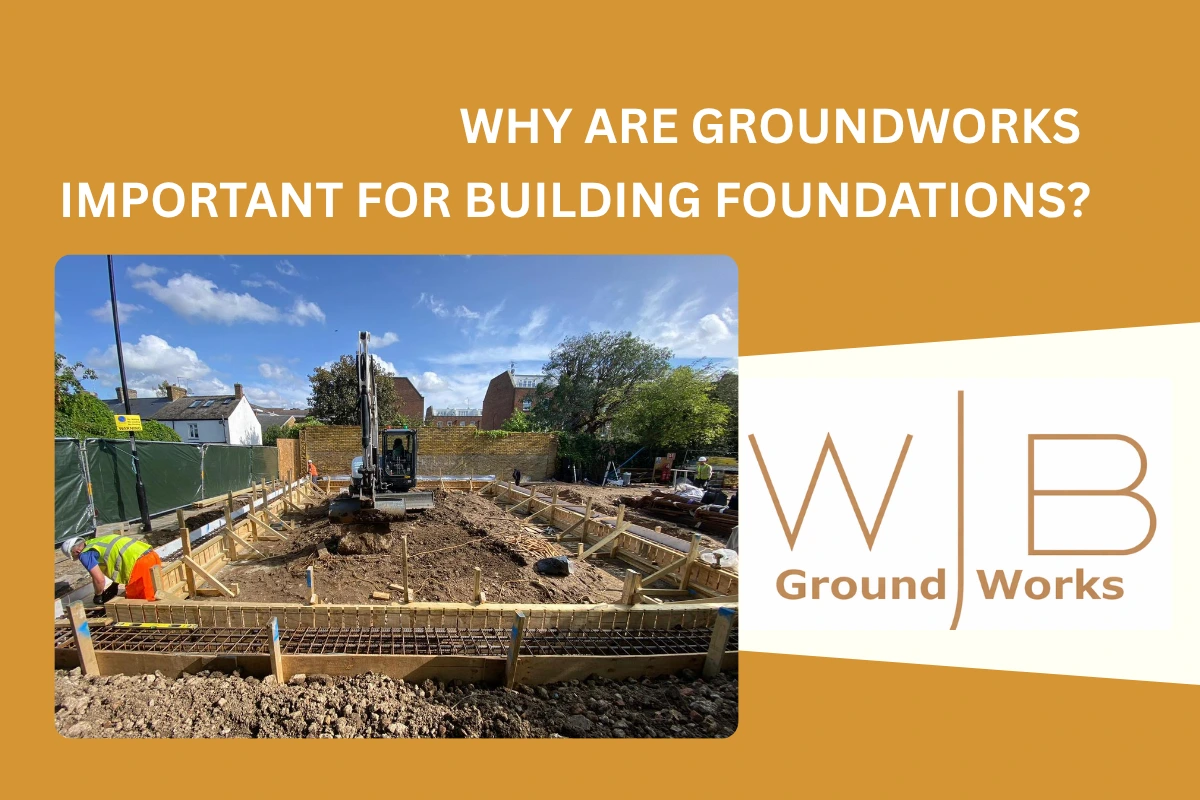 Why are groundworks important for building foundations